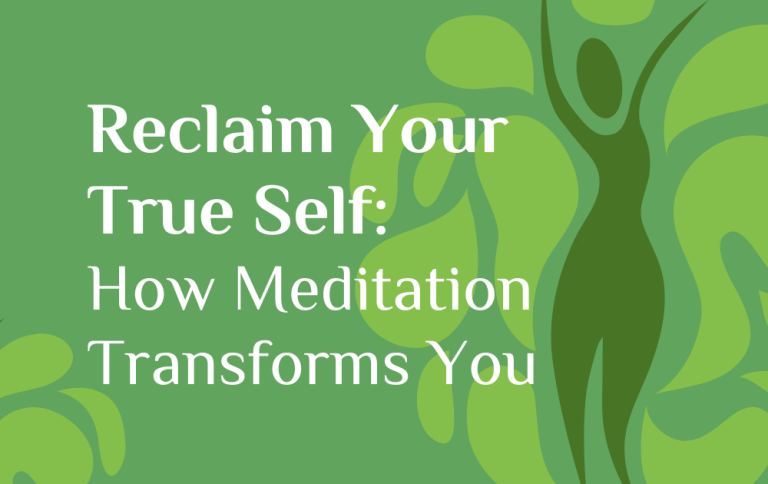 Reclaim Your True Self How Meditation Transforms You